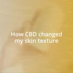 How CBD changed my skin texture