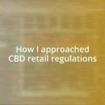 How I approached CBD retail regulations