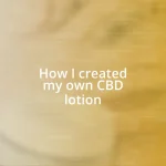 How I created my own CBD lotion