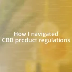 How I navigated CBD product regulations