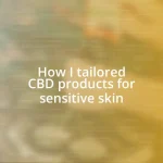 How I tailored CBD products for sensitive skin