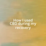 How I used CBD during my recovery