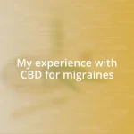 My experience with CBD for migraines