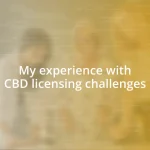 My experience with CBD licensing challenges