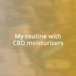 My routine with CBD moisturizers