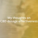 My thoughts on CBD dosage effectiveness