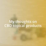 My thoughts on CBD topical products