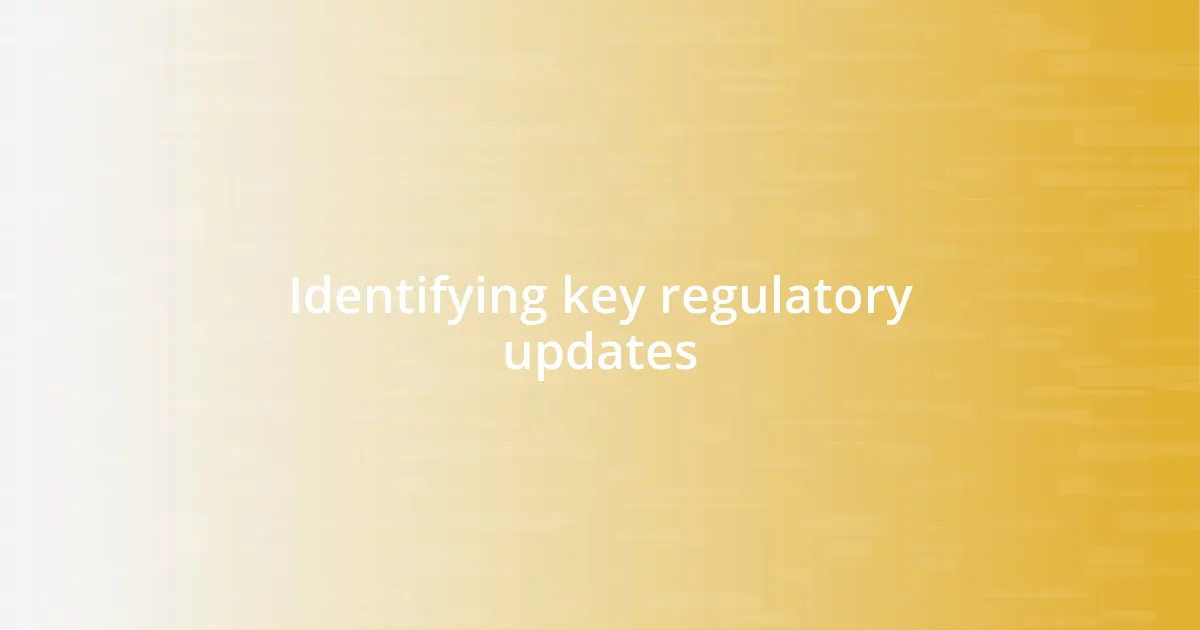 Identifying key regulatory updates