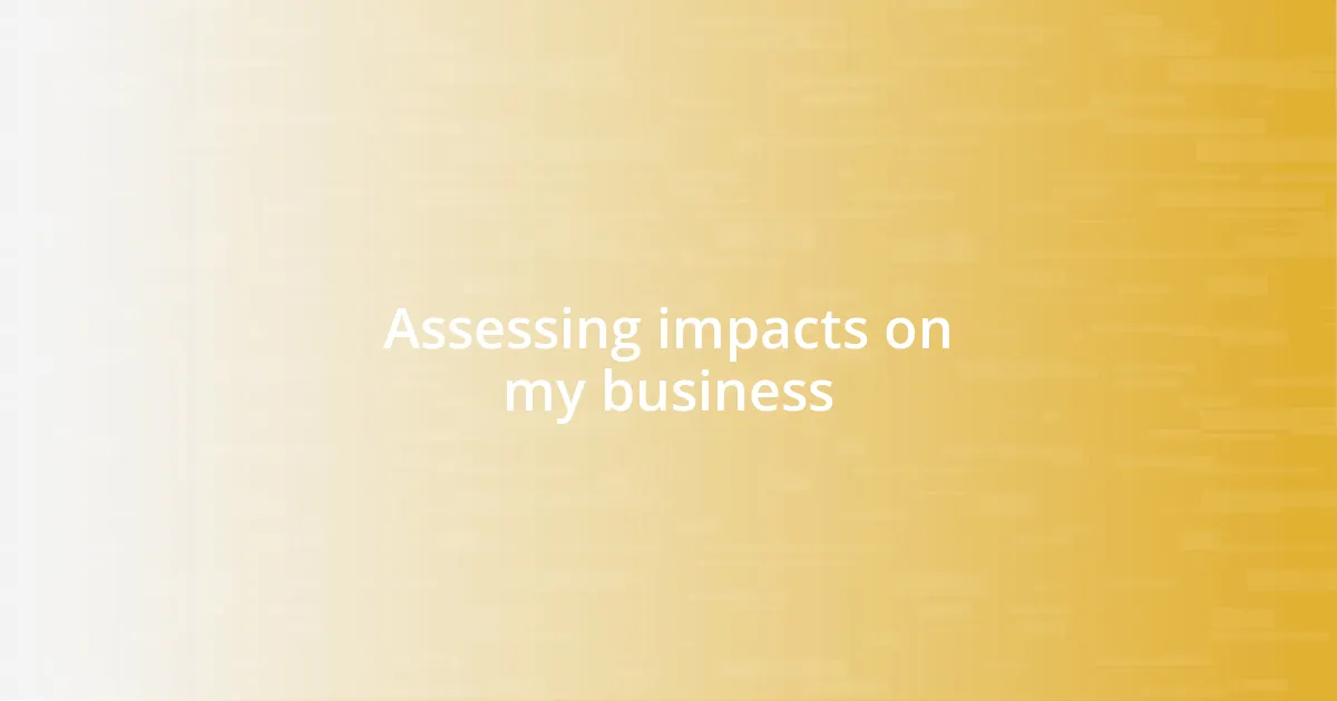 Assessing impacts on my business