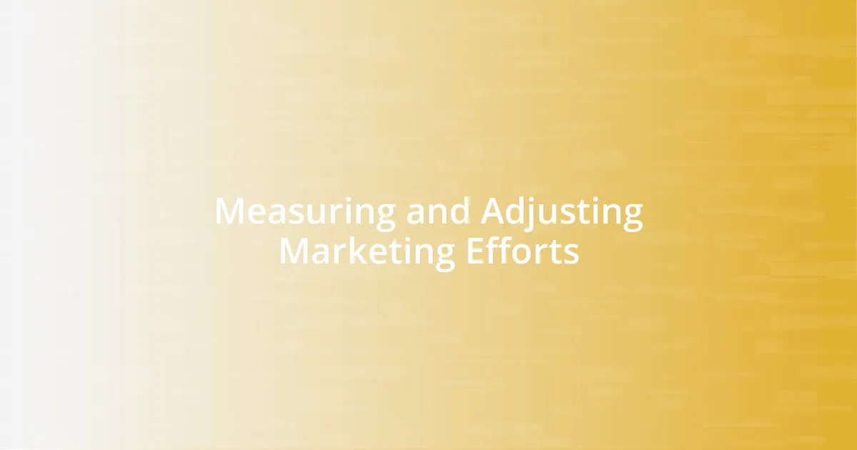 Measuring and Adjusting Marketing Efforts