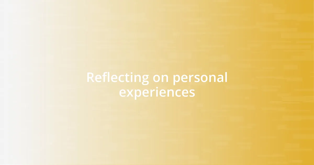 Reflecting on personal experiences