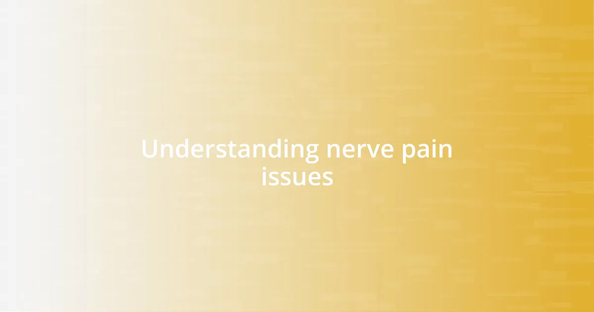 Understanding nerve pain issues