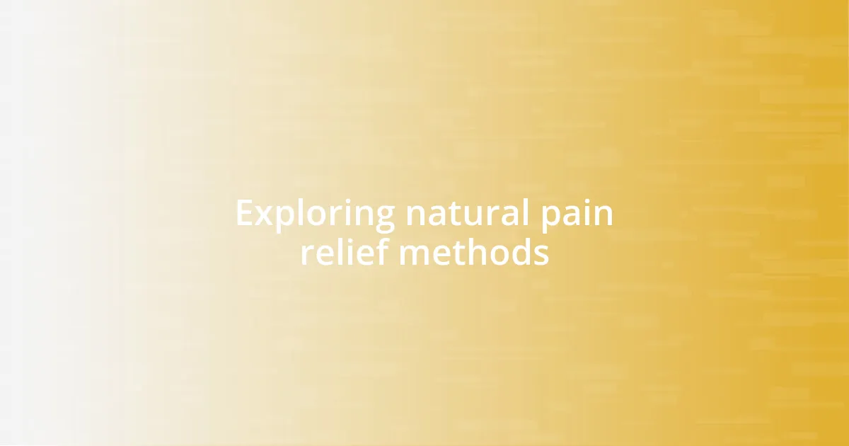 Exploring natural pain relief methods