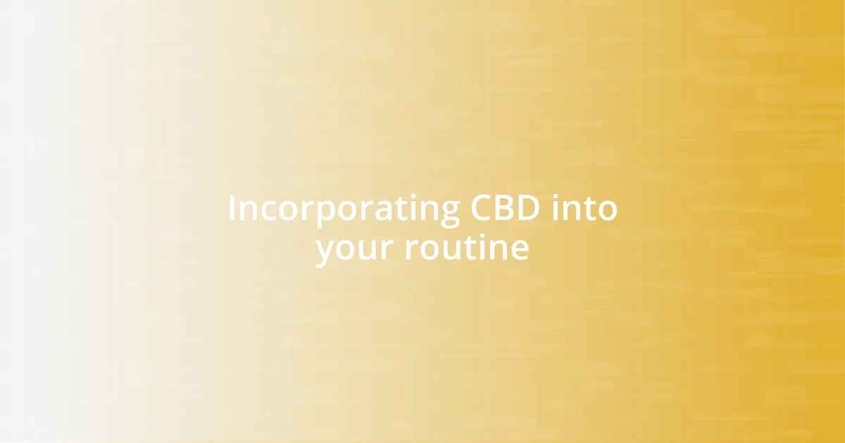 Incorporating CBD into your routine