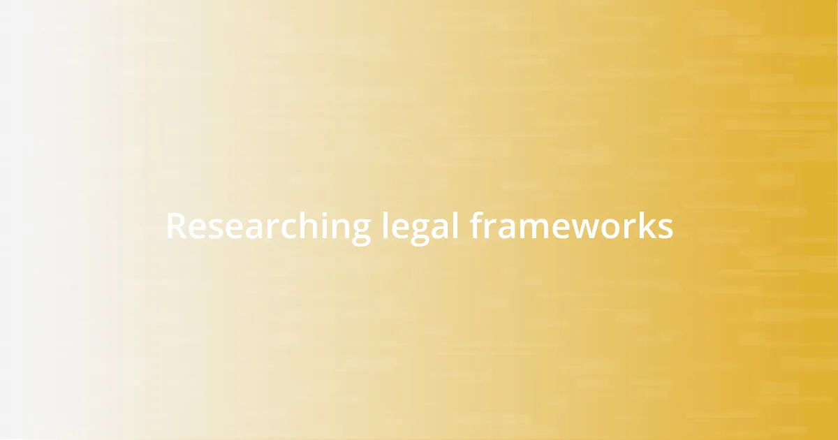 Researching legal frameworks