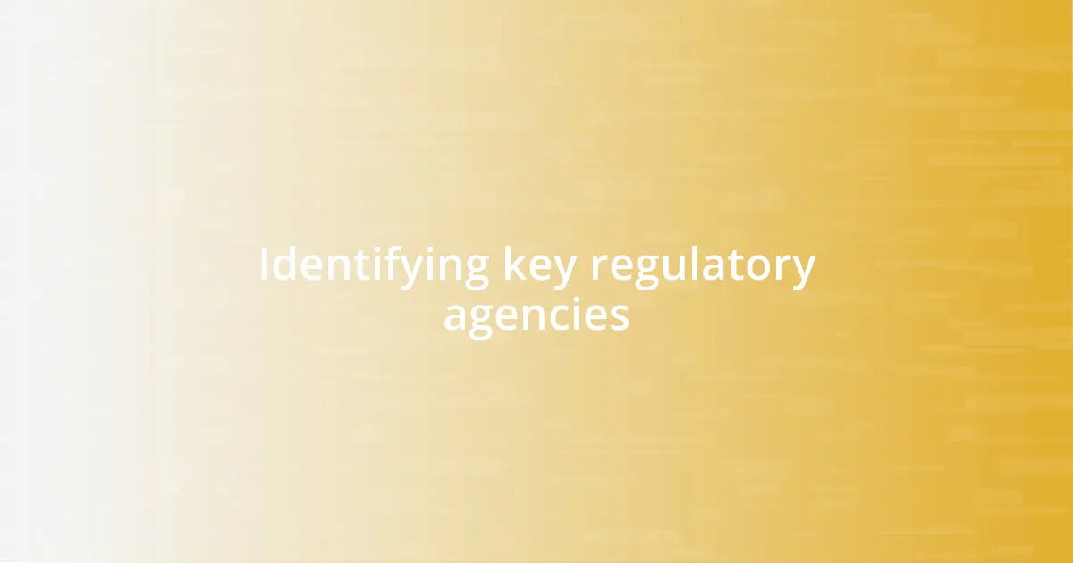 Identifying key regulatory agencies