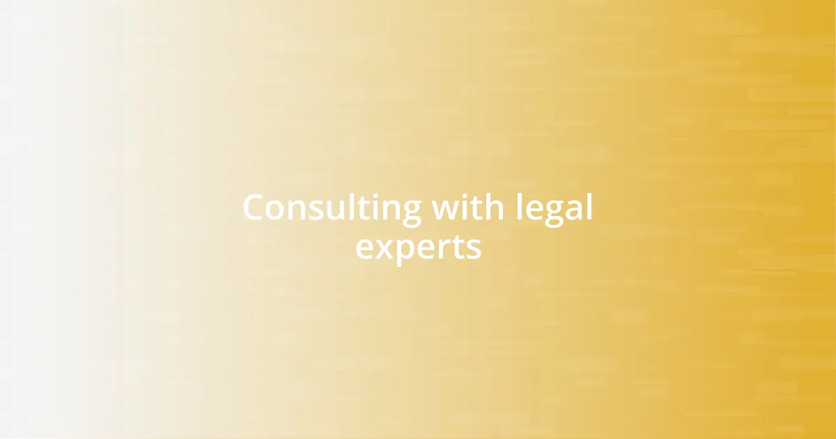 Consulting with legal experts