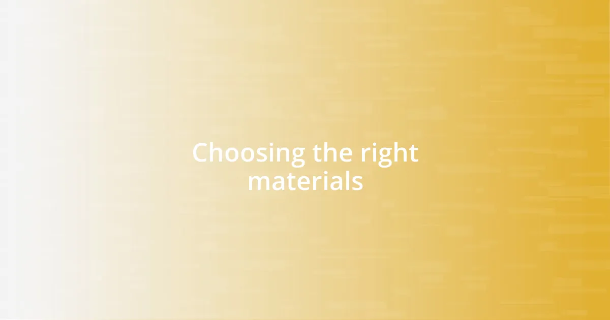 Choosing the right materials