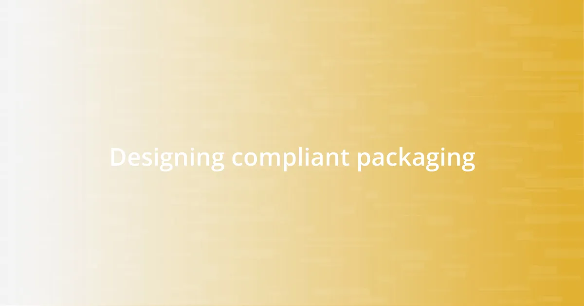 Designing compliant packaging