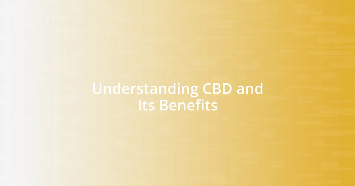 Understanding CBD and Its Benefits