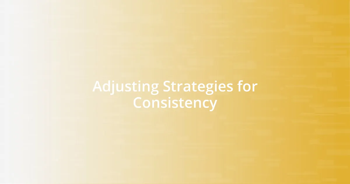 Adjusting Strategies for Consistency