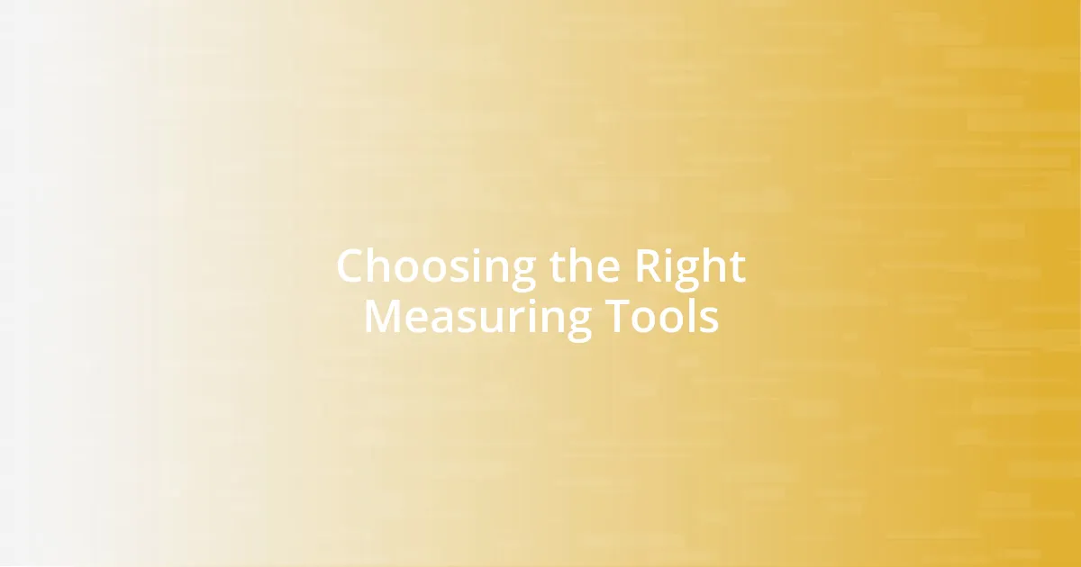 Choosing the Right Measuring Tools