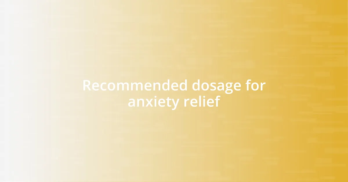 Recommended dosage for anxiety relief