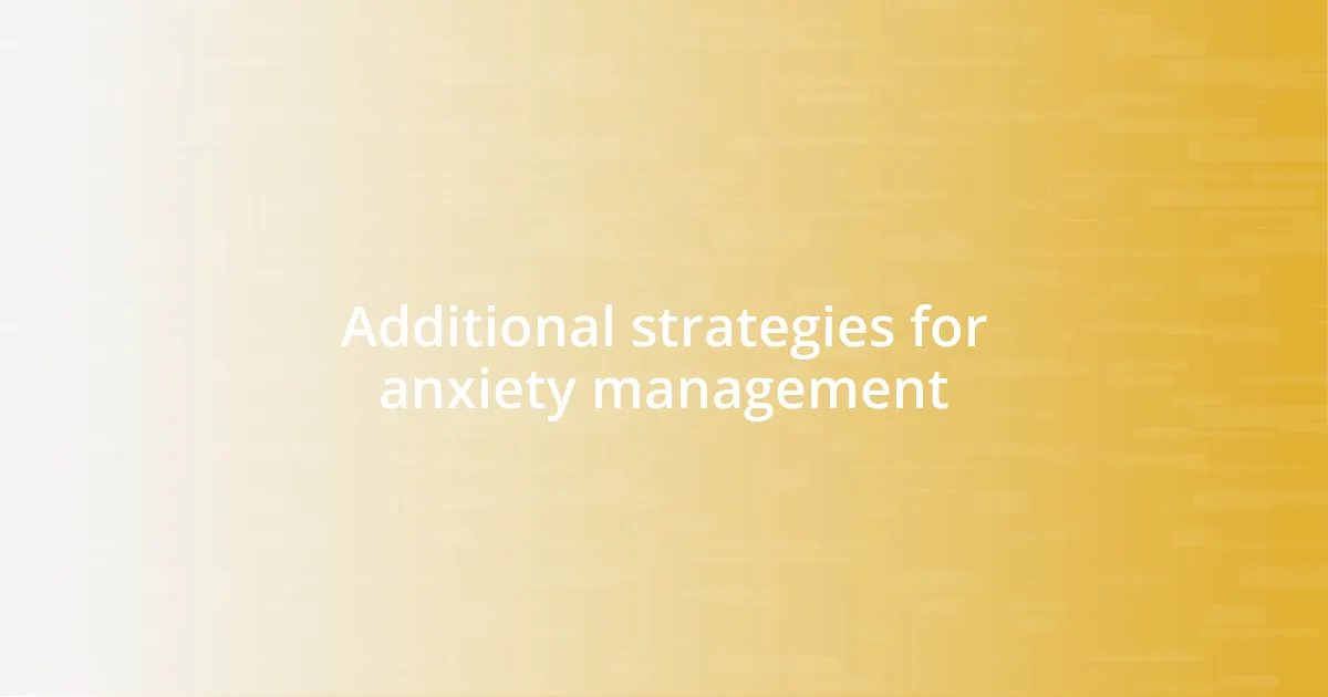 Additional strategies for anxiety management