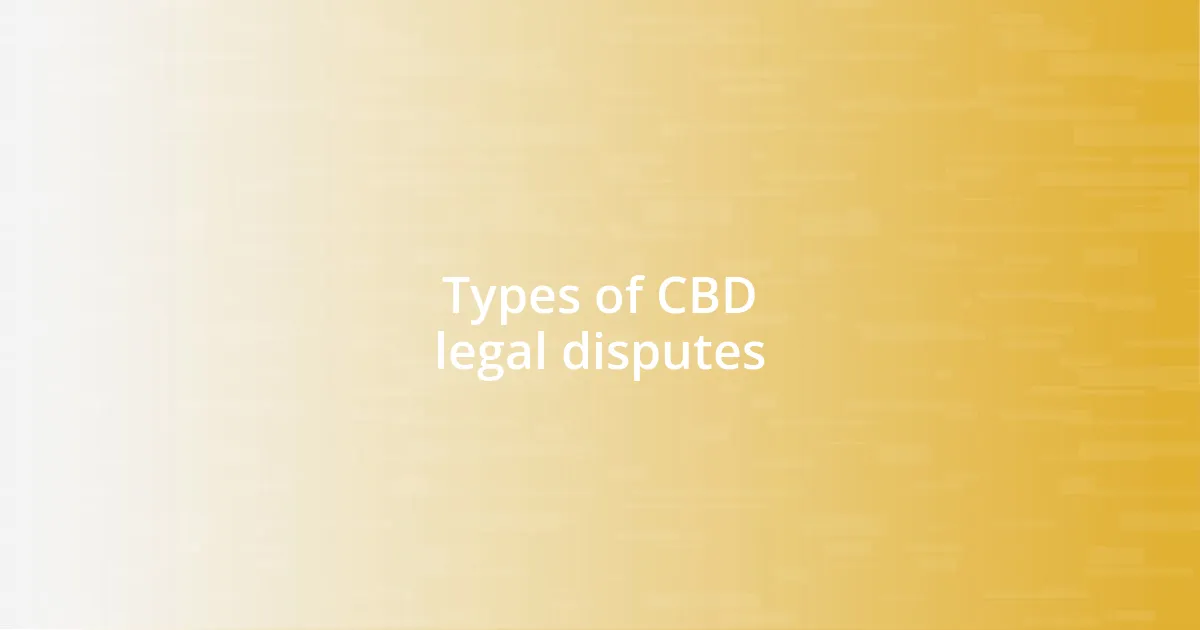 Types of CBD legal disputes