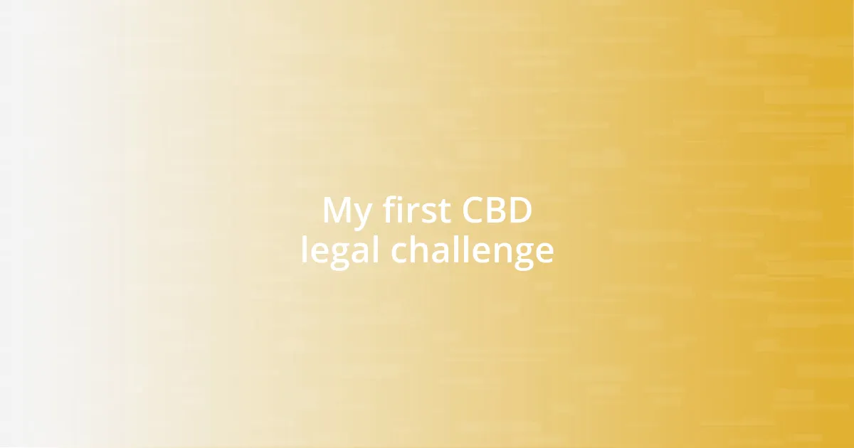 My first CBD legal challenge