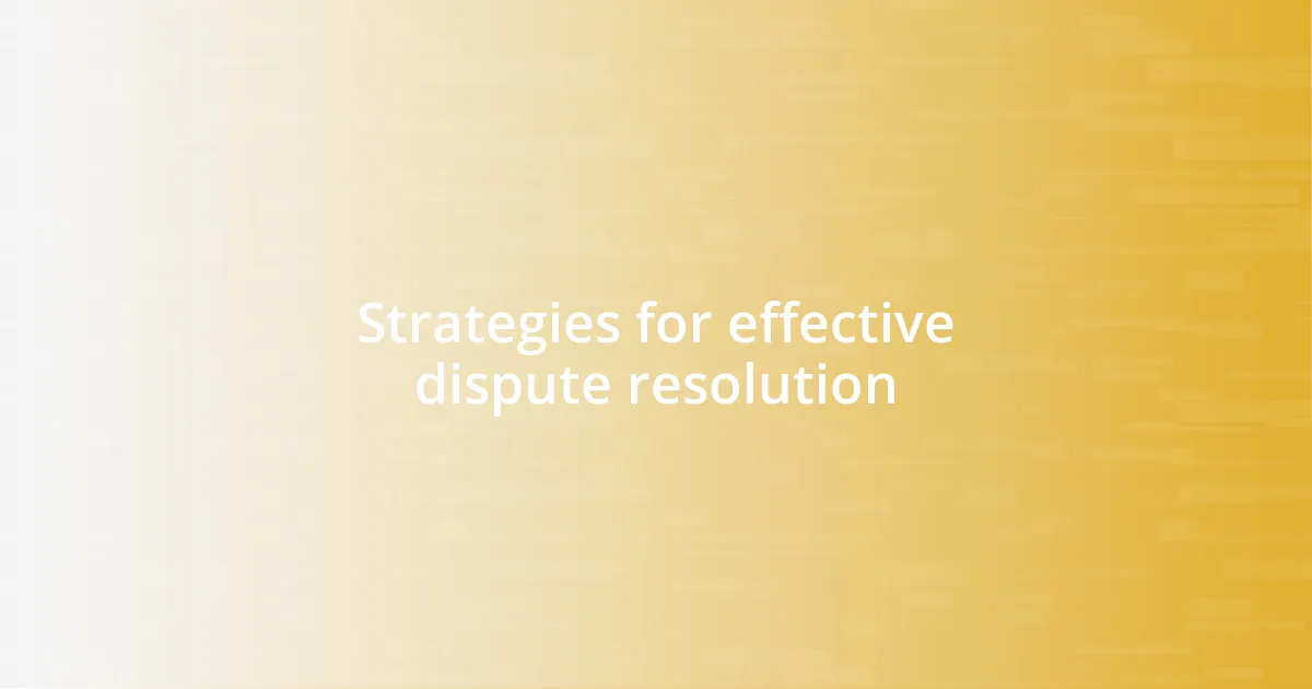 Strategies for effective dispute resolution