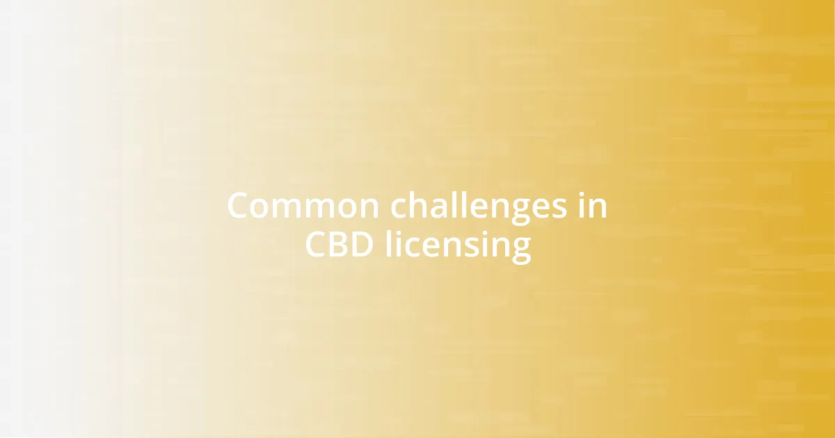 Common challenges in CBD licensing