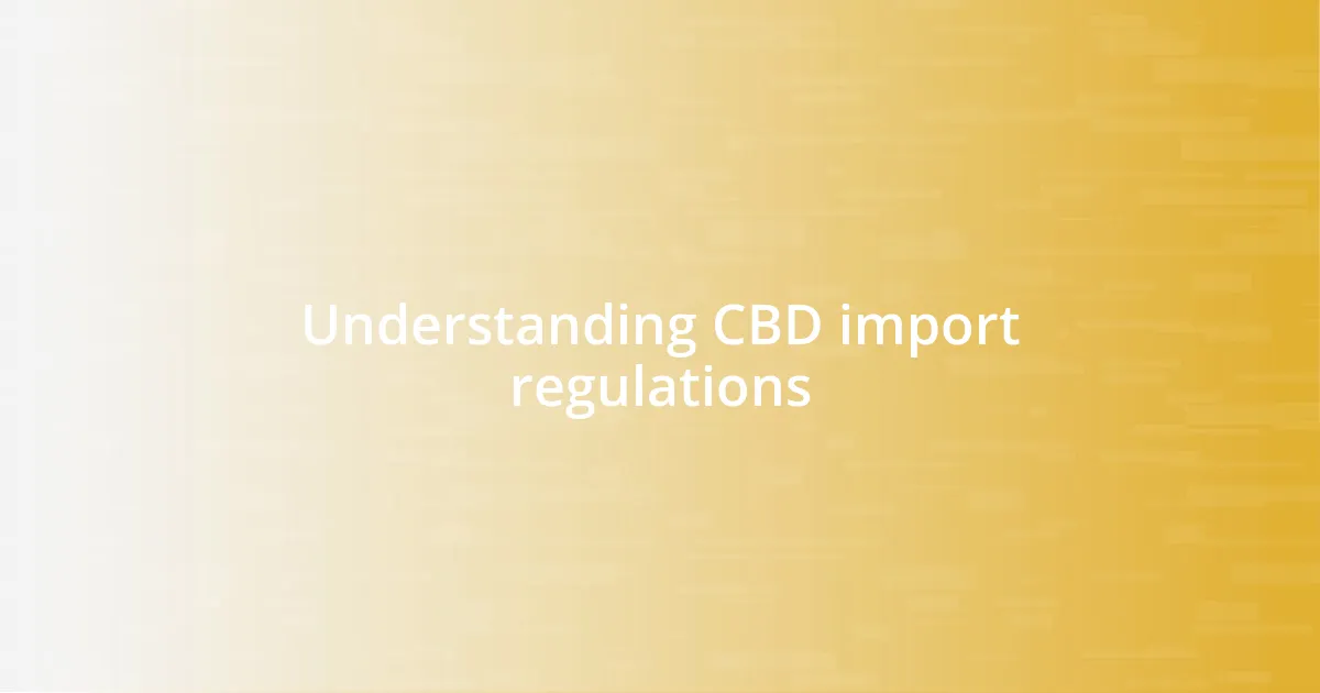 Understanding CBD import regulations