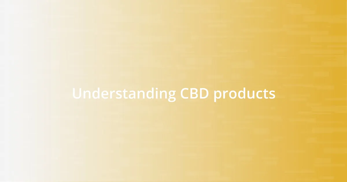 Understanding CBD products