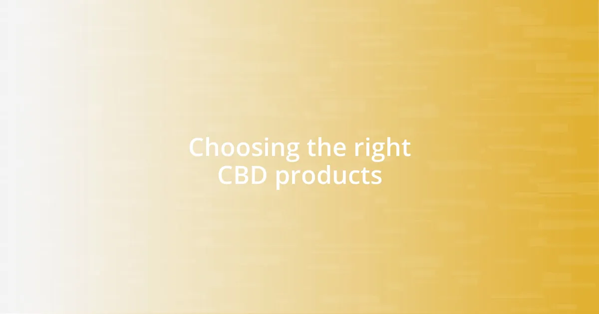 Choosing the right CBD products