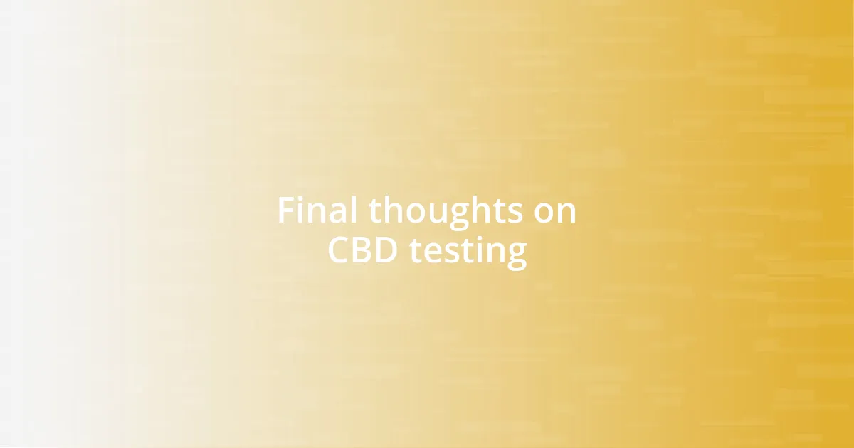 Final thoughts on CBD testing