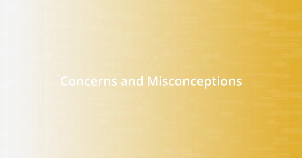 Concerns and Misconceptions