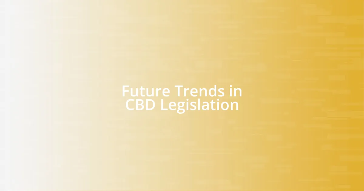 Future Trends in CBD Legislation