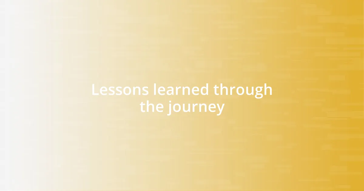 Lessons learned through the journey