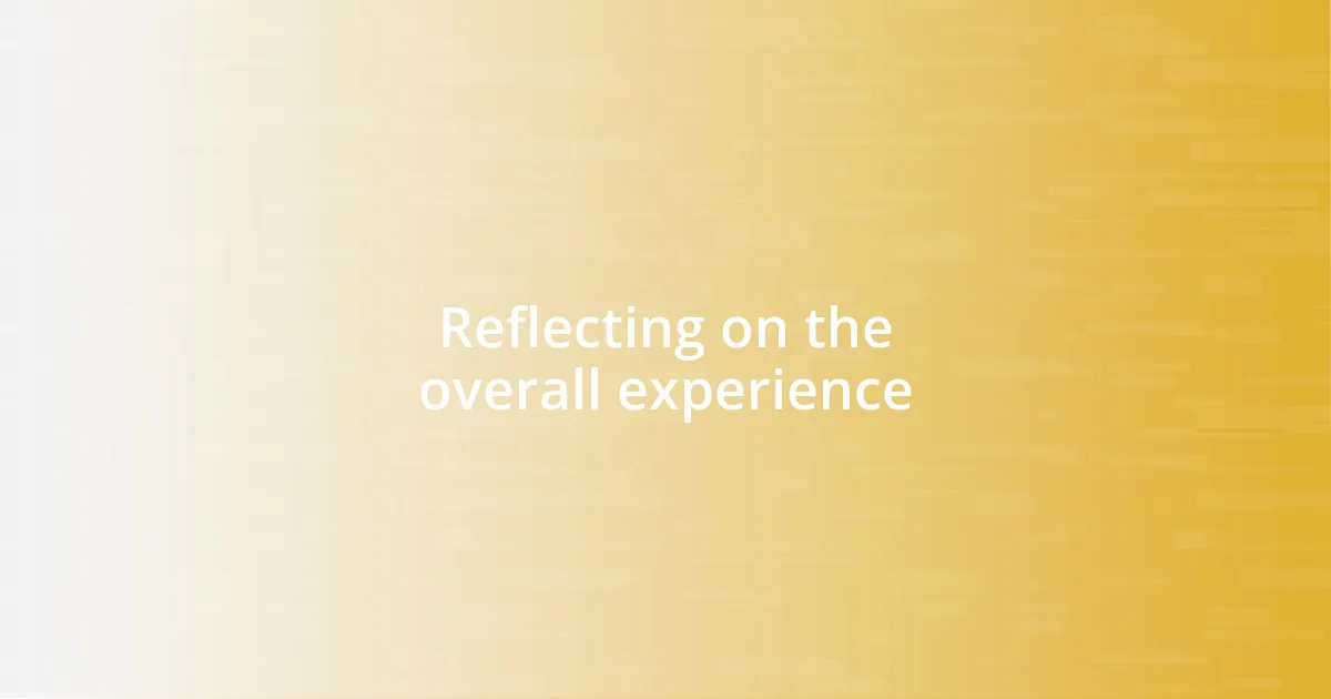 Reflecting on the overall experience