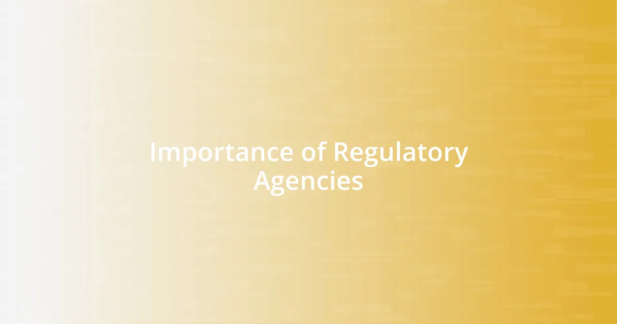 Importance of Regulatory Agencies