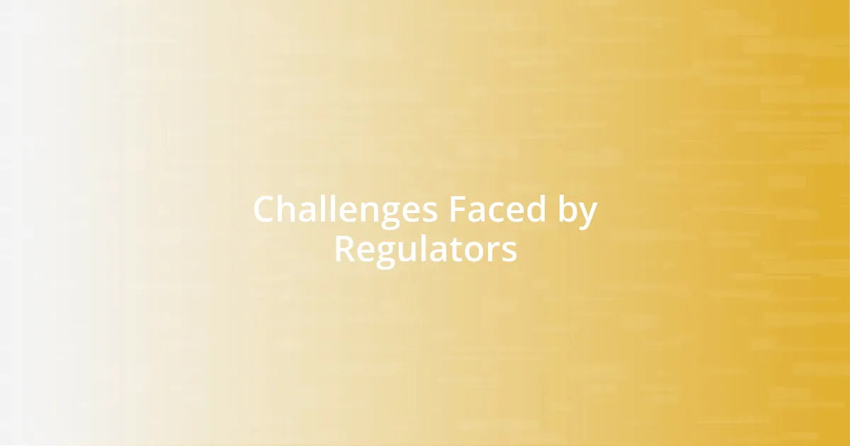 Challenges Faced by Regulators