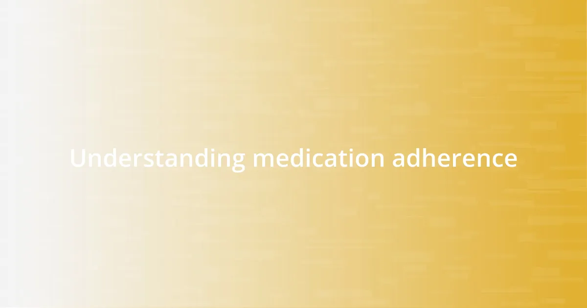 Understanding medication adherence