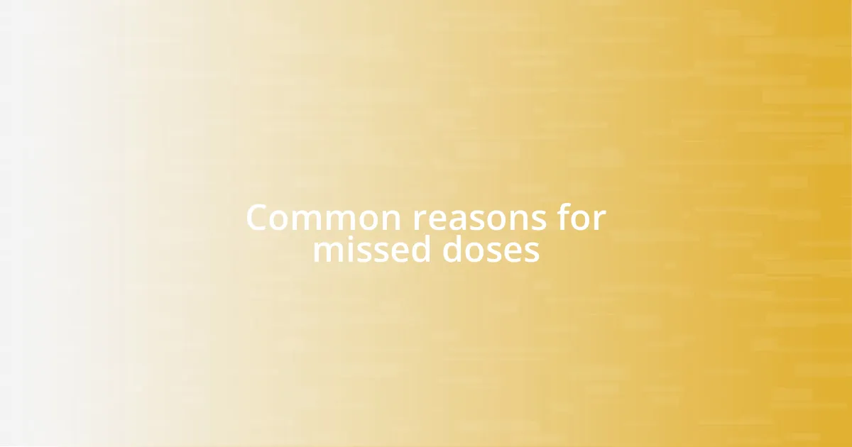 Common reasons for missed doses