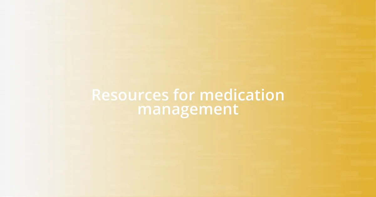 Resources for medication management