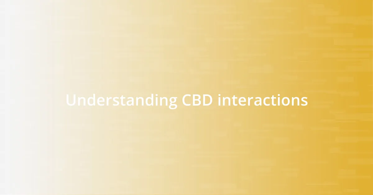 Understanding CBD interactions