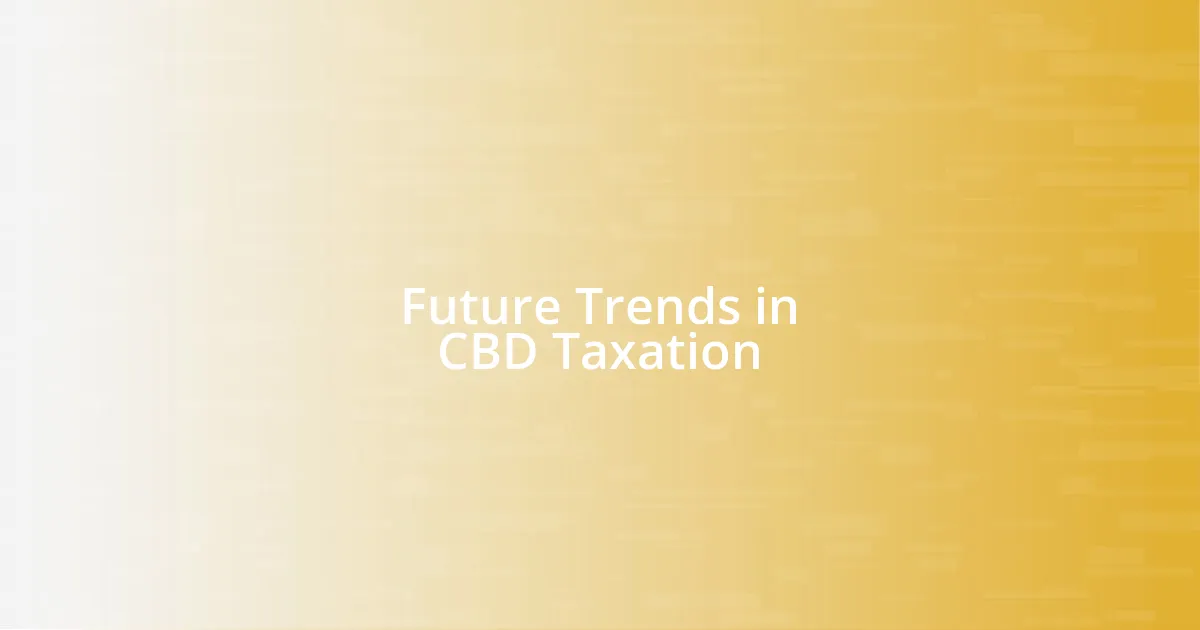 Future Trends in CBD Taxation