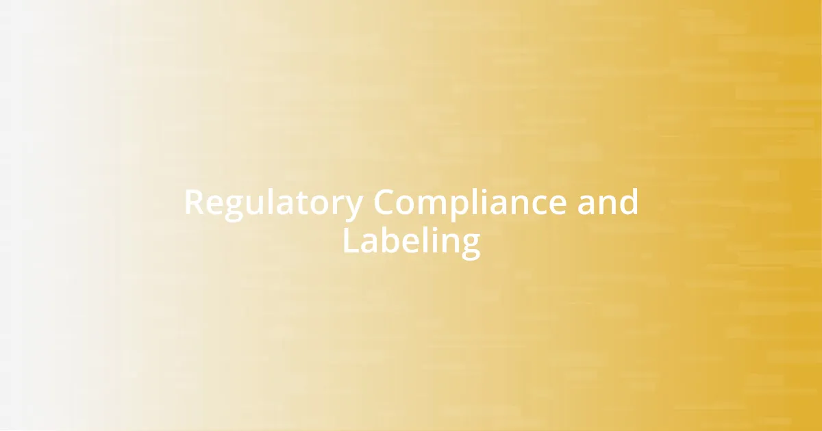 Regulatory Compliance and Labeling