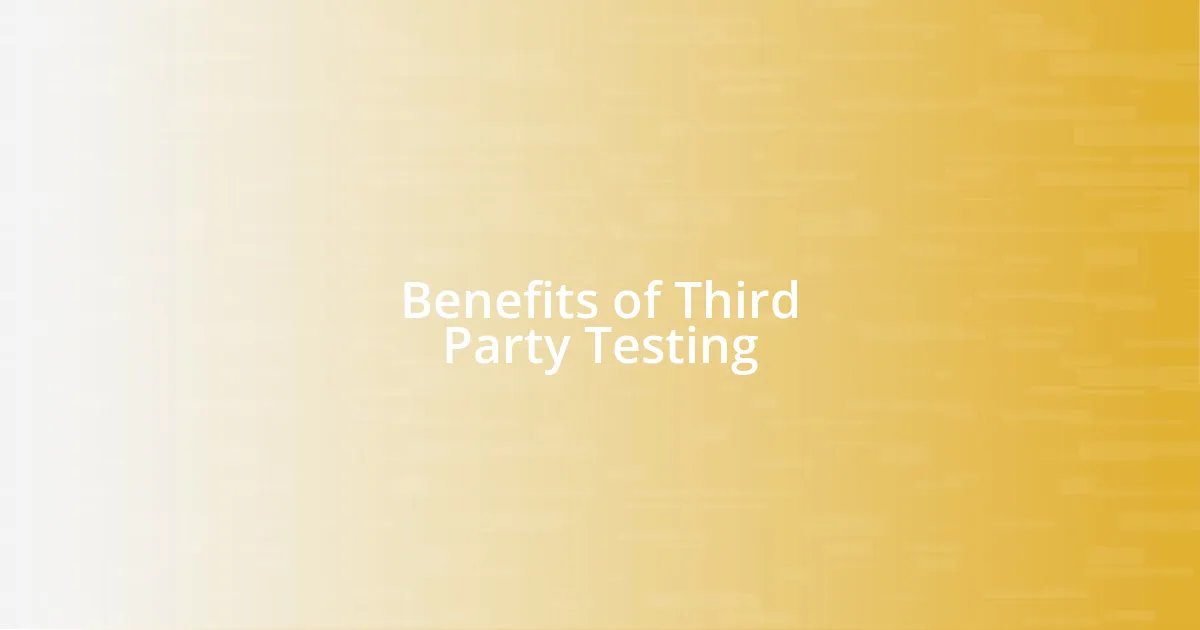 Benefits of Third Party Testing