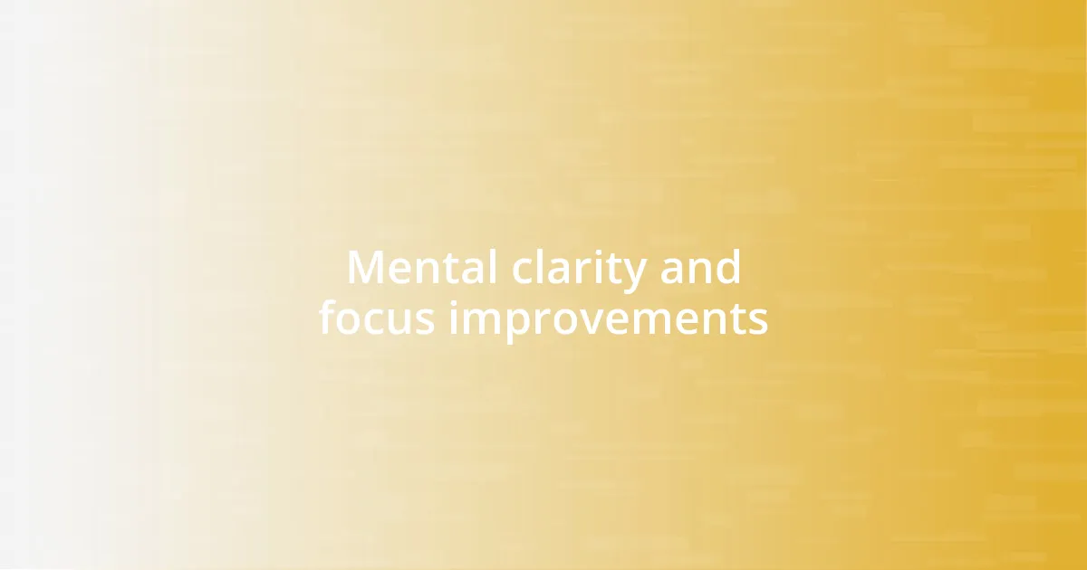 Mental clarity and focus improvements